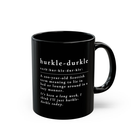 Cozy Black Mug | Hurkle-Durkle Definition | Gift for Coffee Lovers, Relaxation, Home Office, Unique Mug for Tea,